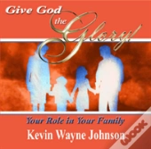 Give God The Glory! Your Role In Your Family