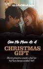 Give Me Mom As A Christmas Gift: Mom'S Present Is Exactly What Her Kid Has Always Wanted - Preview