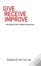 Give Receive Improve: A New Manager'S Gu