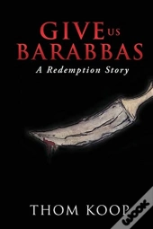 Give Us Barabbas: A Redemption Story