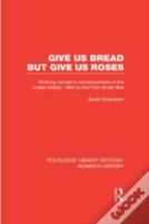 Give Us Bread But Give Us Roses