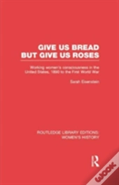 Give Us Bread But Give Us Roses