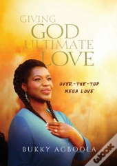 Giving God Ultimate Love