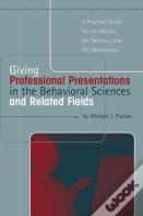Giving Professional Presentations In The Behavioral Sciences And Related Fields