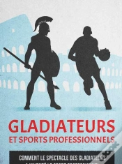 Capa do artigo Gladiateurs Et Sports Professionnels - Comment Le Spectacle Des Gladiateurs A Invente Le Sport Profe