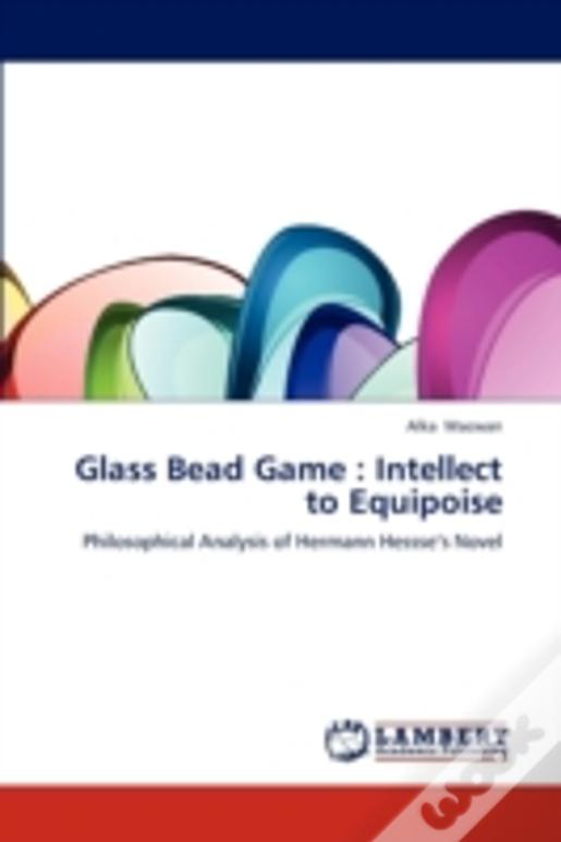 Glass Bead Game : Intellect To Equipoise