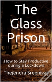 Capa do artigo Glass Prison - How To Stay Productive During A Lockdown