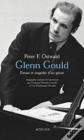 Glenn Gould ; Extase Et Tragedie D'Un Genie