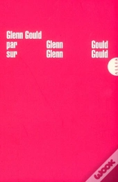 Glenn Gould Par Glenn Gould Sur Glenn Gould