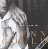 Glenn Gould ; Une Vie En Images