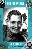 Glimpse Of Gable. A Biography