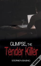 Glimpse, The Tender Killer