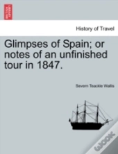 Glimpses Of Spain; Or Notes Of An Unfinished Tour In 1847.