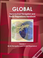 Global Aeronautical Navigation & Radio Regulations Handbook Volume 1 Eu Air Navigation And Control Regulations