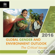 Global Gender And Environment Outlook 2016: The Critical Issues