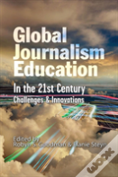 Global Journalism Education In The 21st Century