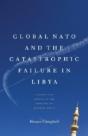 Global Nato And The Catastrophic Failure In Libya - Preview