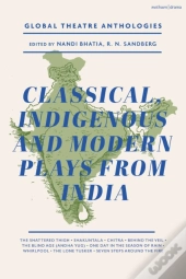Global Theatre Anthologies: Classical And Modern Plays From India