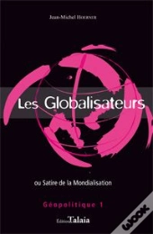 Globalisateurs (Les) Ou Satire De La Mondialisation