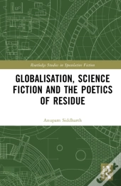 Globalisation, Science Fiction And The Poetics Of Residue
