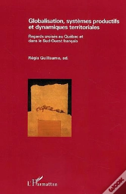 Capa do artigo Globalisation, Systemes Productifs Et Dynamiques Territoriales ; Regards Croises Au Quebec Et Dans Le Sud-Ouest Francais