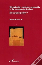 Capa do artigo Globalisation, Systemes Productifs Et Dynamiques Territoriales ; Regards Croises Au Quebec Et Dans Le Sud-Ouest Francais