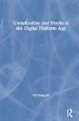 Globalization And Media In The Digital Platform Age - Preview