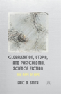 Globalization, Utopia And Postcolonial Science Fiction - Preview