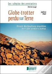 Globe-Trotter Perdu Sur Terre. Douze Destinations Inusitees Hors