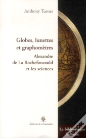Globes, Lunettes, Graphomètres ; Alexandre De La Rochefoucauld Et Les Sciences