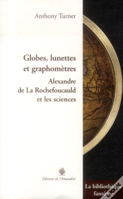 Capa do artigo Globes, Lunettes, Graphomètres ; Alexandre De La Rochefoucauld Et Les Sciences