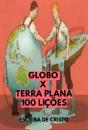 Globo X Terra Plana - 100 Lições - Preview