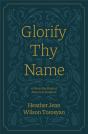Glorify Thy Name: A Forty-Day Study Of Prayers In Scripture - Preview