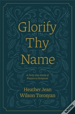 Capa do artigo Glorify Thy Name: A Forty-Day Study Of Prayers In Scripture