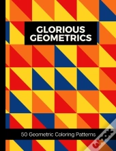 Glorious Geometrics 50 Geometric Coloring Patterns