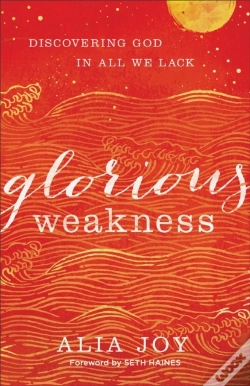 Capa do artigo Glorious Weakness Â€“ Discovering God In All We Lack