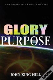 Glory And Purpose: Entering The Kingdom