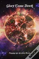 Glory Come Down: Revised Edition