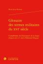 Glossaire Des Termes Militaires Du Xvie Siecle - Complement Du Dictionnaire De L - Complement Du Dic - Preview