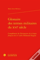 Glossaire Des Termes Militaires Du Xvie Siecle - Complement Du Dictionnaire De L - Complement Du Dic