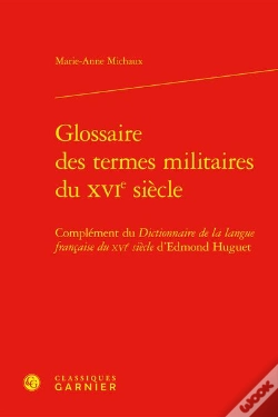 Capa do artigo Glossaire Des Termes Militaires Du Xvie Siecle - Complement Du Dictionnaire De L - Complement Du Dic