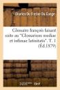 Glossaire François Faisant Suite Au Glossarium Mediae Et Infimae Latinitatis. T. 1 (Ed.1879) - Preview