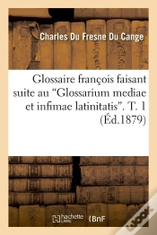 Capa do artigo Glossaire François Faisant Suite Au Glossarium Mediae Et Infimae Latinitatis. T. 1 (Ed.1879)