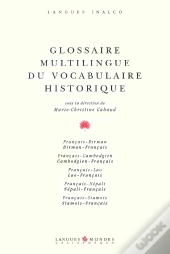 Glossaire Multilingue Du Vocabulaire Historique ; Français / Birman / Cambodgien / Lao / Népali / Siamois
