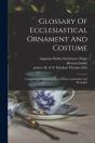 Glossary Of Ecclesiastical Ornament And Costume - Preview