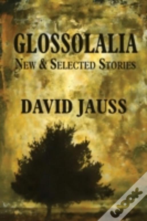 Glossolalia: New & Selected Stories