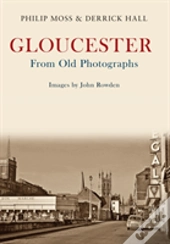 Gloucester From Old Photographs