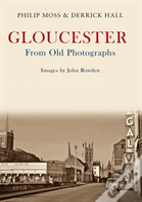Gloucester From Old Photographs