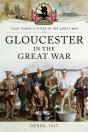Gloucester In The Great War - Preview