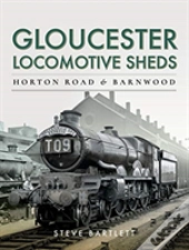 Gloucester Locomotive Sheds: Horton Road & Barnwood
